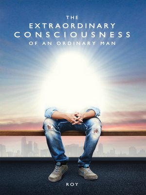 cover image of The Extraordinary Consciousness of an Ordinary Man